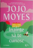 Inainte sa te cunosc - Jojo Moyes - Roman de dragoste, editura necunoscuta, carte beletristica