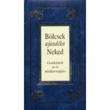 B&ouml;lcsek aj&aacute;nd&eacute;ka Neked - Gondolatok az &eacute;v minden napj&aacute;ra