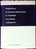 DISPOZITIVE SI CIRCUITE ELECTRONICE IN INSTALATII CU IZOTOPI RADIOACTIVI-CRISTEA GH., GRECESCU M., IONESCU -364022