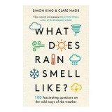 What Does Rain Smell Like?: Discover the Fascinating Answers to the Most Curious Weather Questions from Two Expert Meteorologists