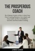 The Prosperous Coach: The Ultimate Guide on How to Start Your Own Coaching Business, Get a Quick and Easy Guide on How to Establish a Lucrat