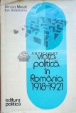 Viata politica in Romania 1918-1921 - 1976 - Mircea Musat (coord.) ($J146)