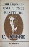 Eseul unei restituiri C. Stere - Ioan Capreanu, Junimea 1988, 440 pg, biografie