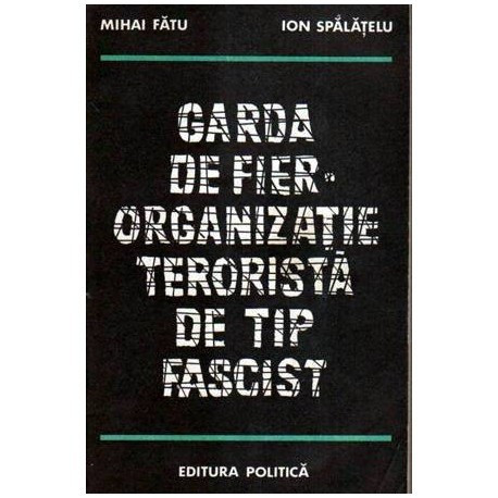 Mihai Fatu, Ion Spalatelu - Garda de fier - Organizatie terorista de tip fascist - 107386