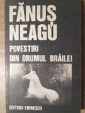 Povestiri din Drumul Brailei - Fanus Neagu, Editura Eminescu, 1988, Roman, Beletristica