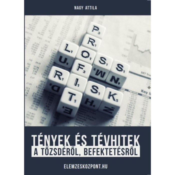 T&eacute;nyek &eacute;s t&eacute;vhitek a tőzsd&eacute;ről, befektet&eacute;sről - Nagy Attila