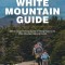 White Mountain Guide: Amc&#039;s Comprehensive Guide to Hiking Trails in the White Mountain National Forest