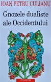 Gnozele dualiste ale Occidentului - 2002 - IOAN PETRU CULIANU ($Z149)
