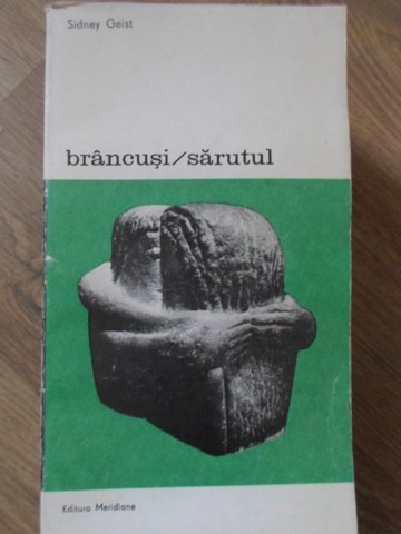 BRANCUSI. SARUTUL-SIDNEY GEIST
