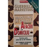 Jay Conrad Levinson - Marketing de gherila pentru afaceri la domiciliu (Editia: 2006)