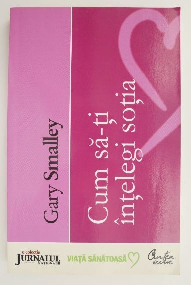 Cum sa-ti intelegi sotia &ndash; Gary Smalley