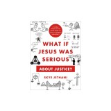 What If Jesus Was Serious about Justice?: A Visual Guide to the Good News of God's Judgment and Mercy