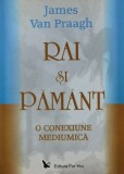 Rai si pamant. O conexiune mediumica - 2007 - James Van Praagh (AZ253)