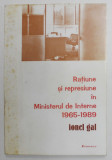 RATIUNE SI REPRESIUNE IN MINISTERUL DE INTERNE 1965-1989 de IONEL GAL , VOL I , 2001 , PREZINTA PETE PE COPERTA
