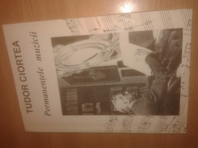 Tudor Ciortea - Permanentele muzicii (Editura Muzicala, 1998) foto