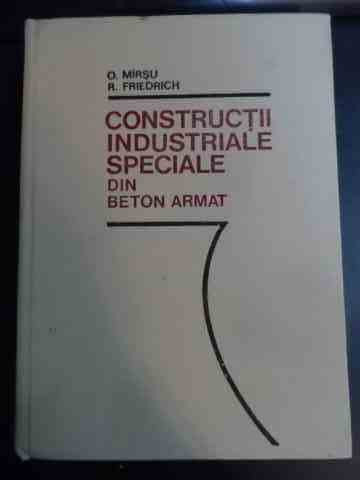 Constructii Industriale Speciale Din Beton Armat - O. Mirsu, R. Friedrich ,544123