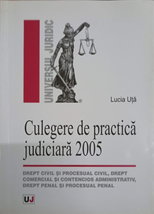 CULEGERE DE PRACTICA JUDICIARA 2005-LUCIA UTA-238450
