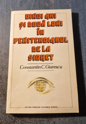 Cinci ani si doua luni in penitenciarul de la Sighet Constatin C Giurescu foto
