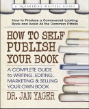 How to Self-Publish Your Book: A Complete Guide to Writing, Editing, Marketing &amp; Selling Your Own Book
