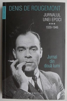 Jurnalul unei epoci 1939-1946, vol. III - Denis de Rougemont foto