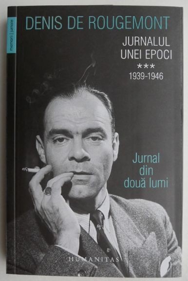 Jurnalul unei epoci 1939-1946, vol. III - Denis de Rougemont