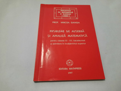 Probleme de algebra si analiza matematica pentru clasele XI-XII- Mircea Ganga foto