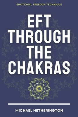 Emotional Freedom Technique (Eft) Through the Chakras