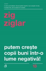 Putem Creste Copii Buni Intr-O Lume Negativa! Ed. Iii Revizuita, Zig Ziglar - Editura Curtea Veche