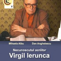 Necunoscutul scriitor Virgil Ierunca - Mihaela Albu, Dan Anghelescu