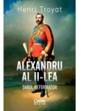 Alexandru al II-lea. Tarul reformator - Henri Troyat, Sorin Cristescu