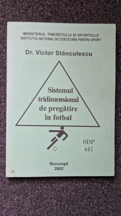 SISTEMUL TRIDIMENSIONAL DE PREGATIRE IN FOTBAL - Victor Stanculescu