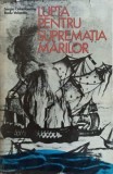 LUPTA PENTRU SUPREMATIA MARILOR-SERGIU COLUMBEANU, RADU VALENTIN