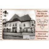 Hermannst&auml;dter Pl&auml;tze und Stra&szlig;en in alten Fotografien 1860-1910/ Piete si strazi din Sibiu in fotografii vechi 1860-1910