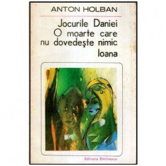 Anton Holban - Jocurile Daniei - O moarte care nu dovedeste nimic - Ioana - 114240 foto