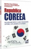 Republica Coreea. Incursiune intr-o lume fascinanta - Marilena-Oana Nedelea, Alexandru-Mircea Nedelea