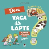 Explică-mi... de ce vaca dă lapte? - Hardcover - Larousse - RAO