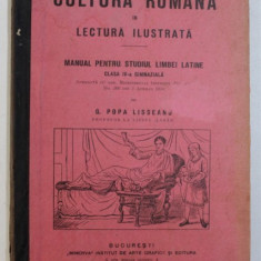 CULTURA ROMANA IN LECTURA ILUSTRATA - MANUAL PENTRU STUDIUL LIMBII LATINE , CLASA IV -A GIMNAZIALA de G . POPA LISSEANU , 1910