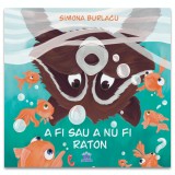 Cumpara ieftin A Fi Sau A Nu Fi Raton, Simona Burlacu - Editura DPH