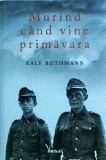 Ralf Rothmann - Murind cand vine primavara