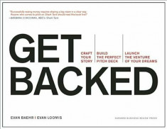 Get Backed: Craft Your Story, Build the Perfect Pitch Deck, and Launch the Venture of Your Dreams, Paperback/Evan Baehr foto