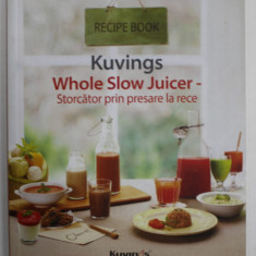 KUVINGS , WHOLE SLOW JUICER , STORCATOR PRIN PRESARE LA RECE , RECIPE BOOK , ANII ' 2000