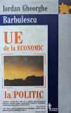 Uniunea Europeana De La Economic La Politic - Iordan Gheorghe Barbulescu ,559094
