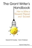 Grant Writer&#039;s Handbook, The: How To Write A Research Proposal And Succeed | Gerard M. Crawley, Eoin O&#039;Sullivan