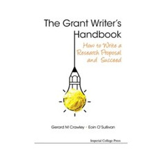 Grant Writer's Handbook, The: How To Write A Research Proposal And Succeed | Gerard M. Crawley, Eoin O'Sullivan