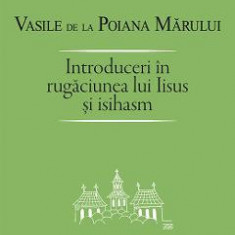 Introduceri in rugaciunea lui Iisus si Isihasm - Vasile de la Poiana Marului