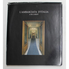 L &#039;AMBASCIATA D &#039;ITALIA A BUCAREST , 2005 , ALBUM CU TEXT SI FOTOGRAFII COLOR
