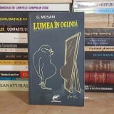G. MOSARI - LUMEA IN OGLINDA * DESENE HORATIU MALAELE , 2011 , AUTOGRAF ? *