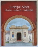 JUDETUL ALBA , ISTORIE , CULTURA , CIVILIZATIE , editie de VASILE MOGA si GABRIEL - TIBERIU RUSTOIU , 2013