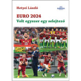 Euro 2024 - Volt egyszer egy selejtező - Hetyei L&aacute;szl&oacute;
