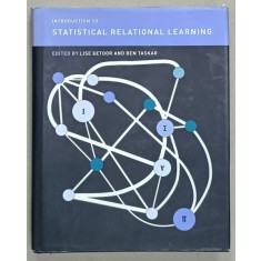 INTRODUCTION TO STATISTICAL RELATIONAL LEARNING , edited by LISE GETOOR and BEN TASKAR , 2007